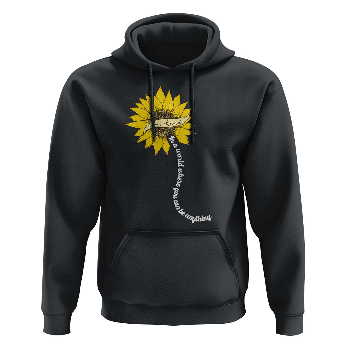 Be Kind Hoodie In A World Where You Can Be Anything Sunflower