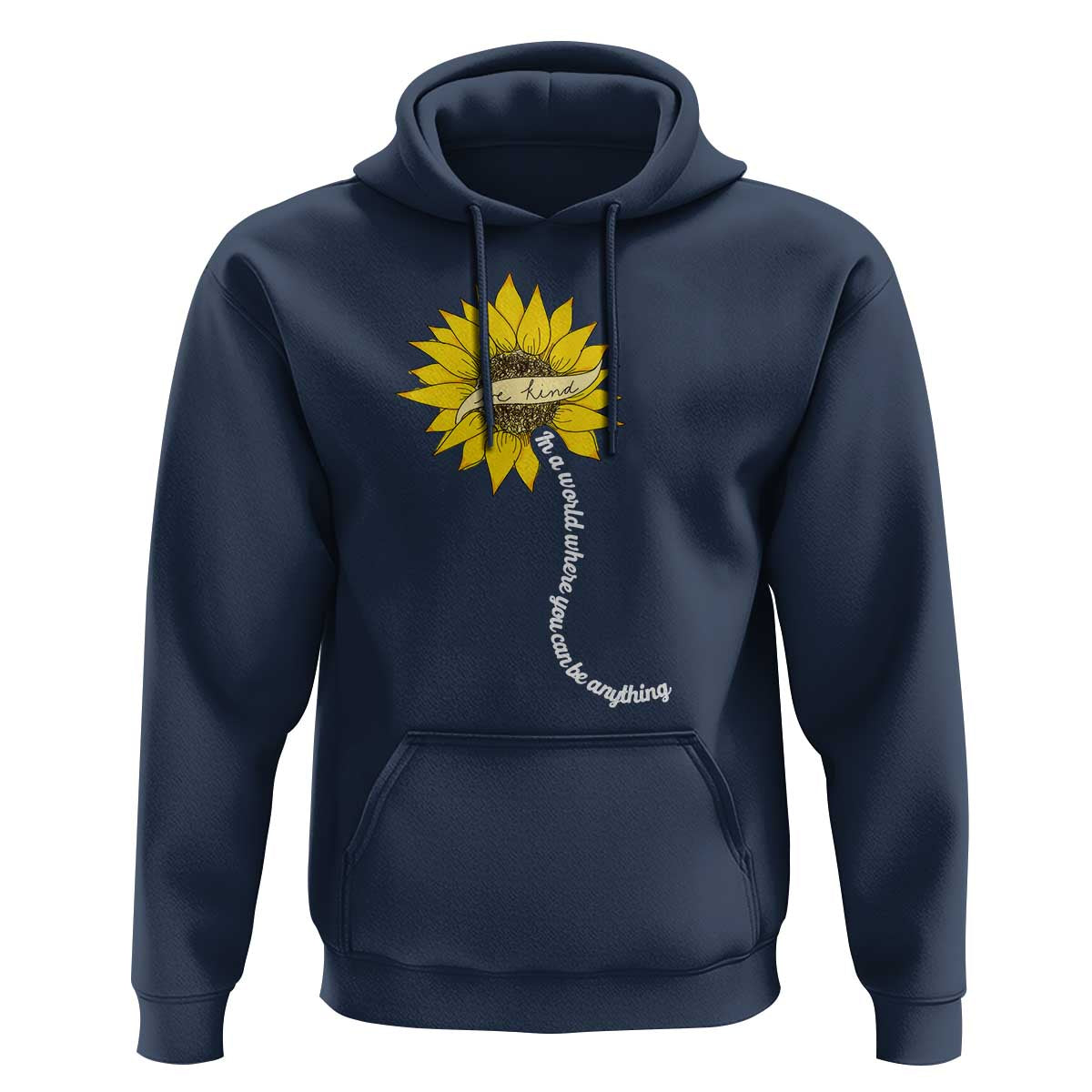 Be Kind Hoodie In A World Where You Can Be Anything Sunflower