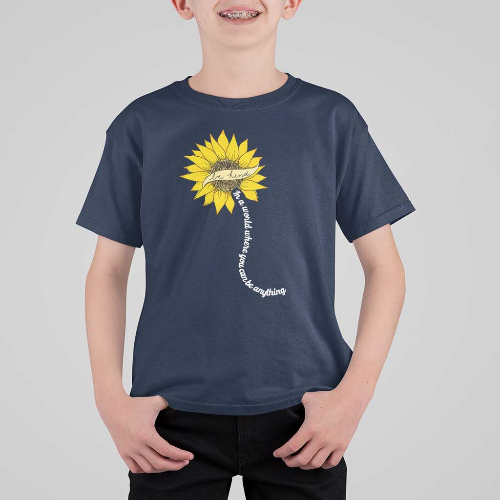 Be Kind T Shirt For Kid In A World Where You Can Be Anything Sunflower - Wonder Print Shop