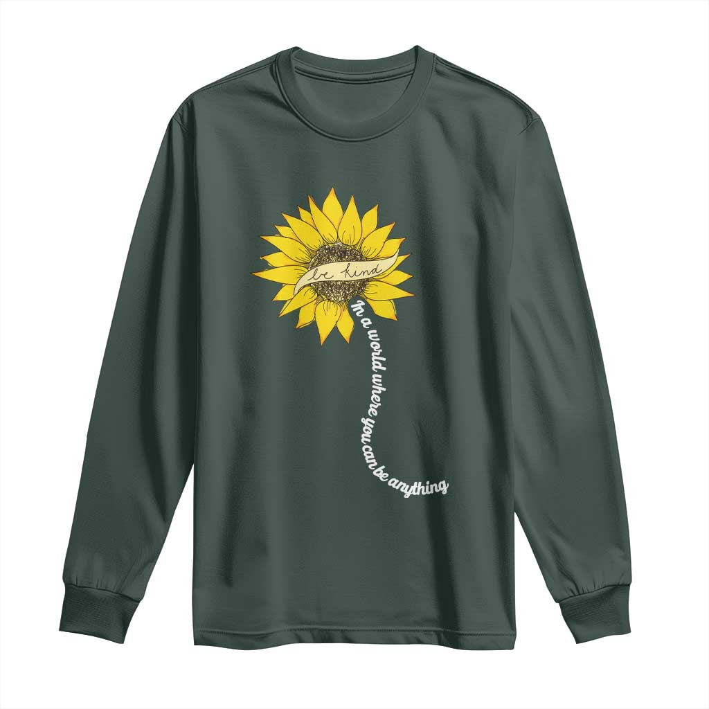 Be Kind Long Sleeve Shirt In A World Where You Can Be Anything Sunflower