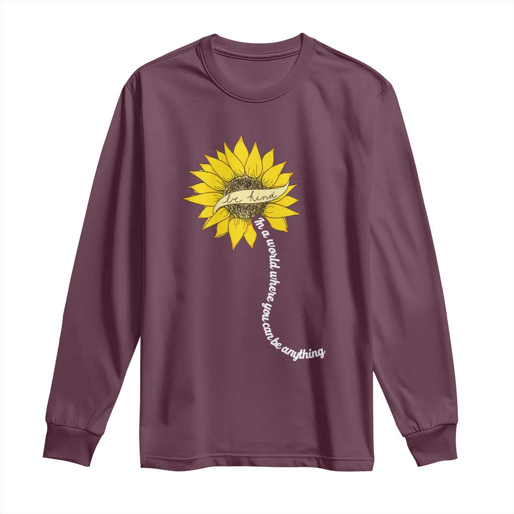 Be Kind Long Sleeve Shirt In A World Where You Can Be Anything Sunflower