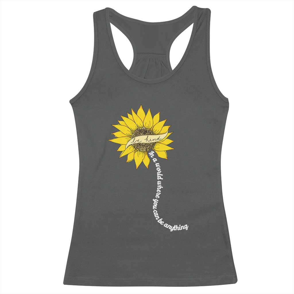 Be Kind Racerback Tank Top In A World Where You Can Be Anything Sunflower