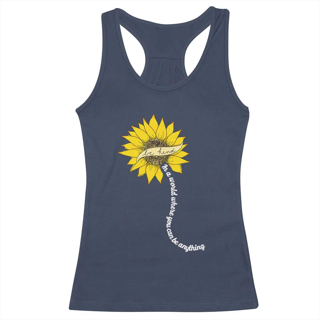 Be Kind Racerback Tank Top In A World Where You Can Be Anything Sunflower