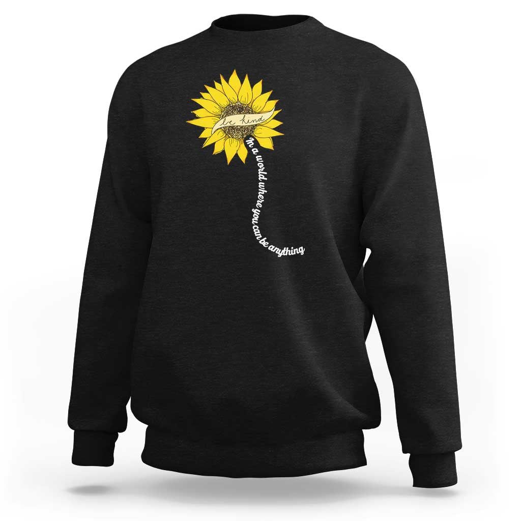 Be Kind Sweatshirt In A World Where You Can Be Anything Sunflower - Wonder Print Shop