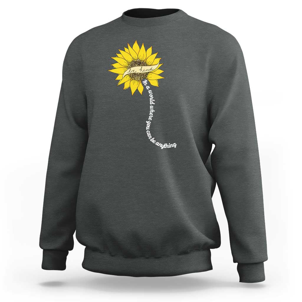 Be Kind Sweatshirt In A World Where You Can Be Anything Sunflower - Wonder Print Shop