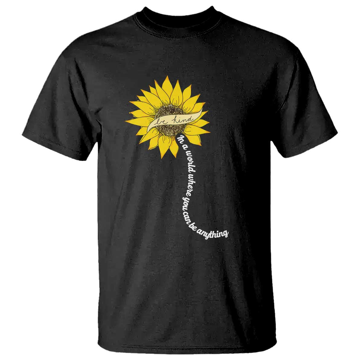 Be Kind T Shirt In A World Where You Can Be Anything Sunflower - Wonder Print Shop