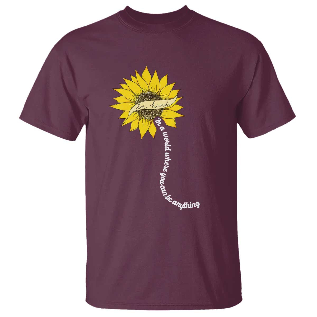 Be Kind T Shirt In A World Where You Can Be Anything Sunflower - Wonder Print Shop