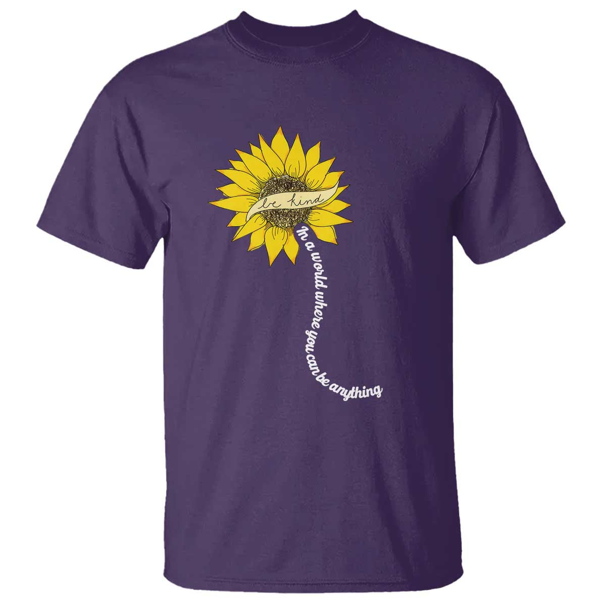 Be Kind T Shirt In A World Where You Can Be Anything Sunflower - Wonder Print Shop