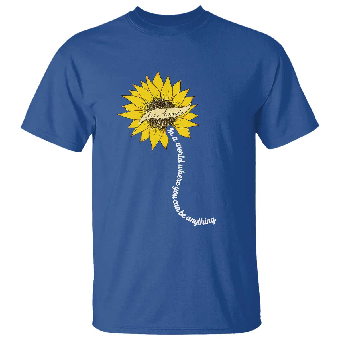 Be Kind T Shirt In A World Where You Can Be Anything Sunflower - Wonder Print Shop