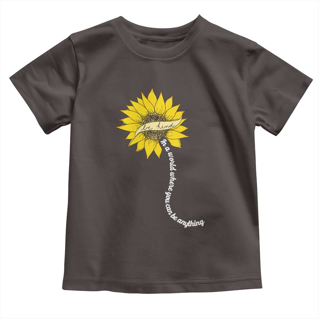 Be Kind Toddler T Shirt In A World Where You Can Be Anything Sunflower