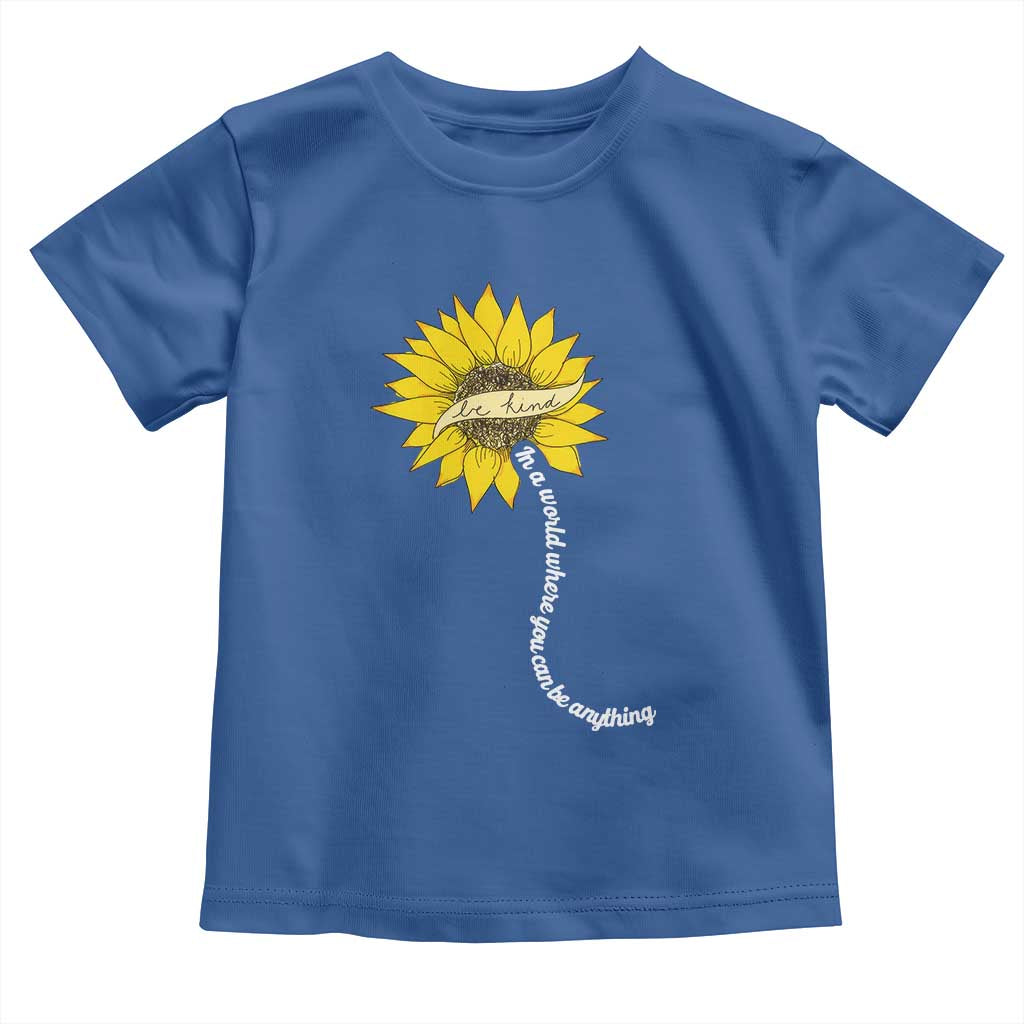 Be Kind Toddler T Shirt In A World Where You Can Be Anything Sunflower