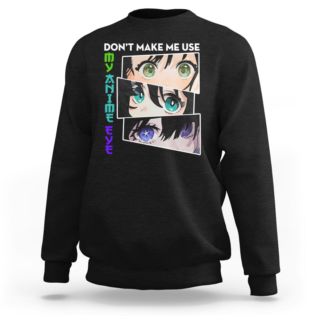 Funny Cute Kawaii Don't Make Me Use My Anime Eyes Sweatshirt - Wonder Print Shop
