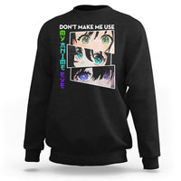 Funny Cute Kawaii Don't Make Me Use My Anime Eyes Sweatshirt - Wonder Print Shop