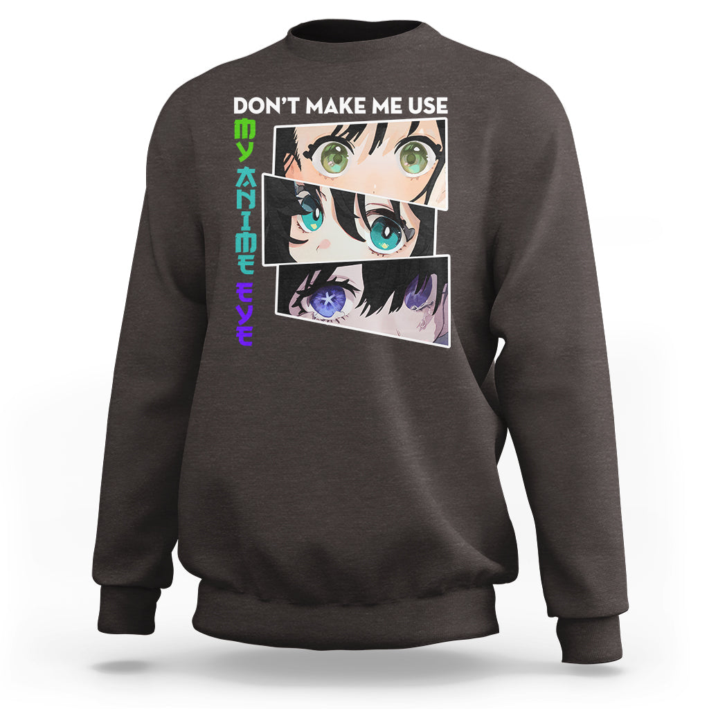 Funny Cute Kawaii Don't Make Me Use My Anime Eyes Sweatshirt - Wonder Print Shop