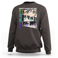 Funny Cute Kawaii Don't Make Me Use My Anime Eyes Sweatshirt - Wonder Print Shop