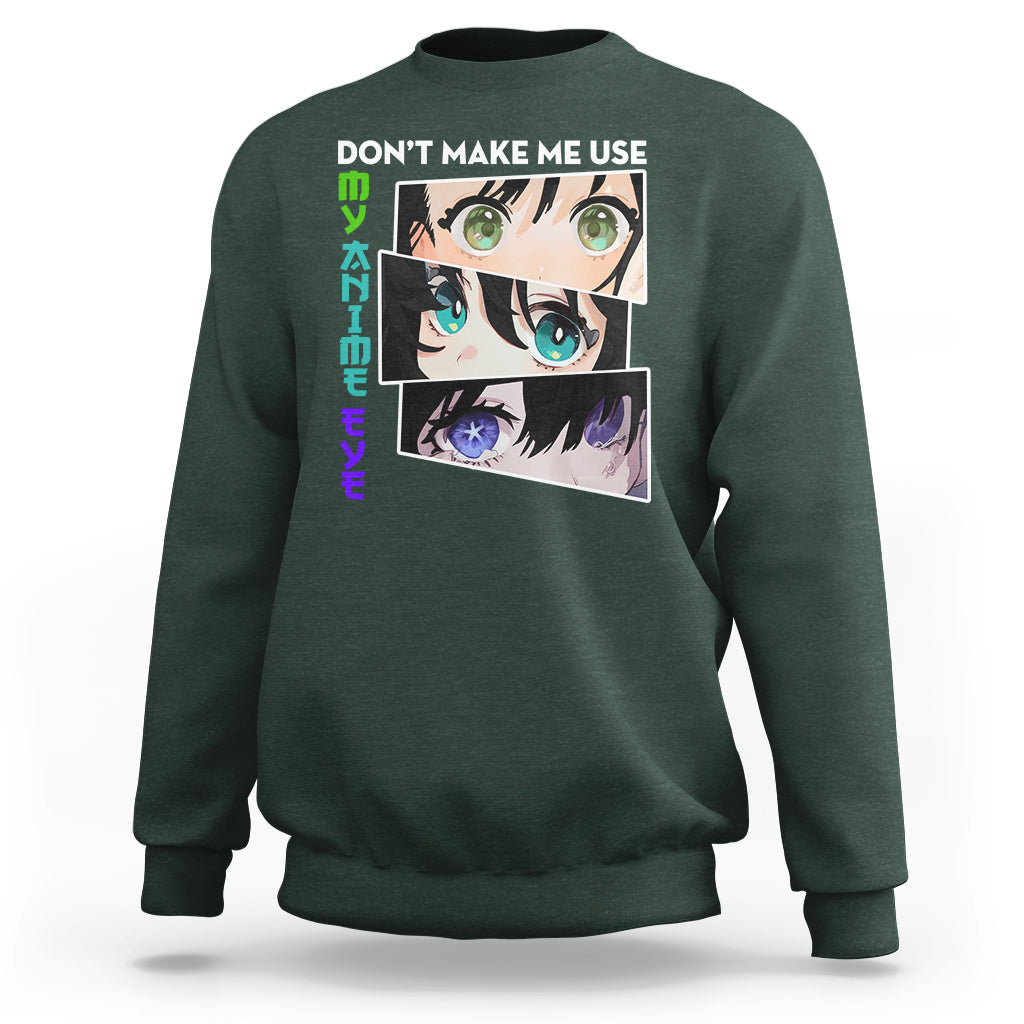 Funny Cute Kawaii Don't Make Me Use My Anime Eyes Sweatshirt - Wonder Print Shop