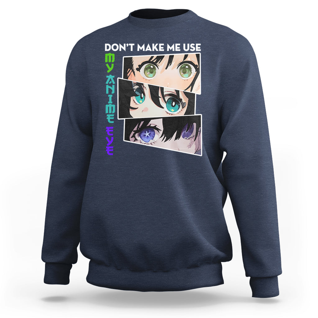 Funny Cute Kawaii Don't Make Me Use My Anime Eyes Sweatshirt - Wonder Print Shop
