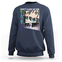 Funny Cute Kawaii Don't Make Me Use My Anime Eyes Sweatshirt - Wonder Print Shop