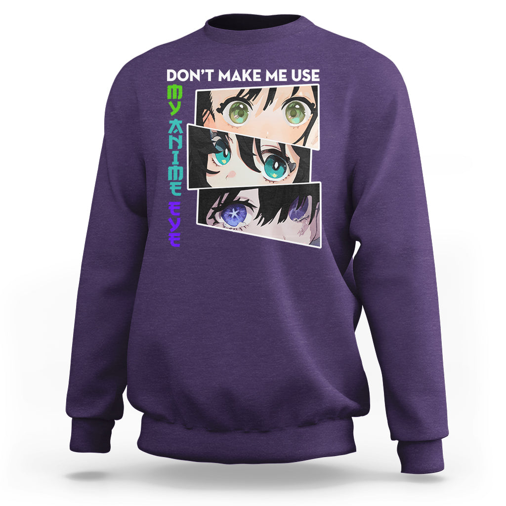 Funny Cute Kawaii Don't Make Me Use My Anime Eyes Sweatshirt - Wonder Print Shop