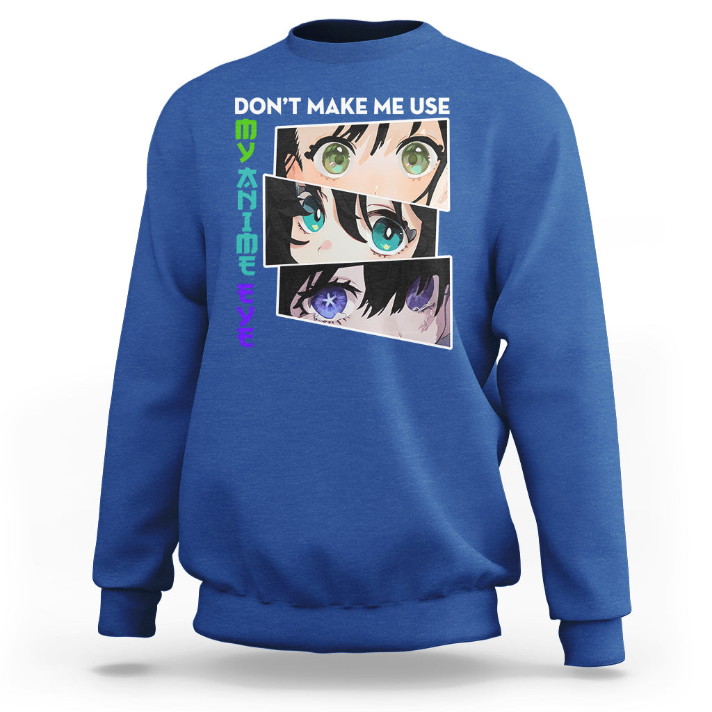 Funny Cute Kawaii Don't Make Me Use My Anime Eyes Sweatshirt - Wonder Print Shop