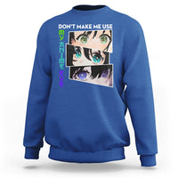 Funny Cute Kawaii Don't Make Me Use My Anime Eyes Sweatshirt - Wonder Print Shop