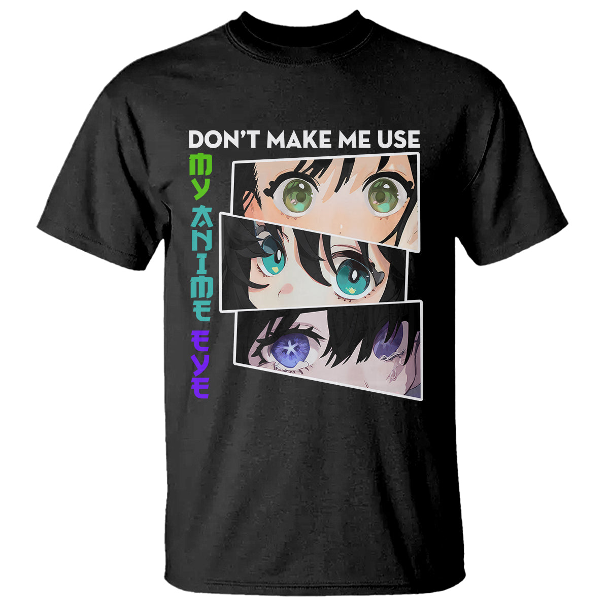 Funny Cute Kawaii Don't Make Me Use My Anime Eyes T Shirt - Wonder Print Shop