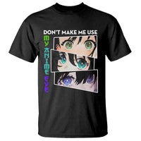 Funny Cute Kawaii Don't Make Me Use My Anime Eyes T Shirt - Wonder Print Shop