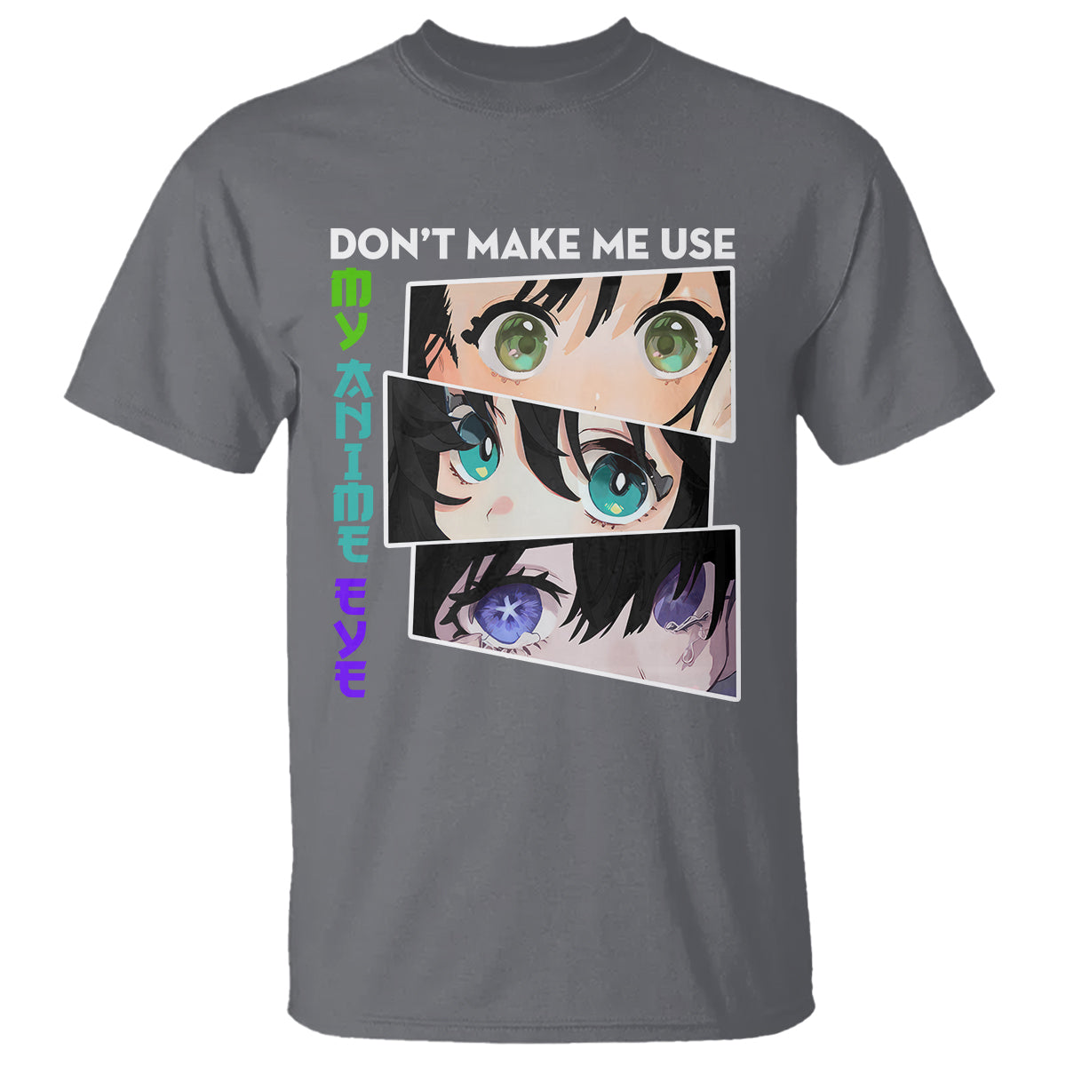 Funny Cute Kawaii Don't Make Me Use My Anime Eyes T Shirt - Wonder Print Shop