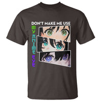 Funny Cute Kawaii Don't Make Me Use My Anime Eyes T Shirt - Wonder Print Shop