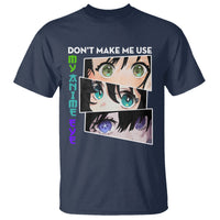 Funny Cute Kawaii Don't Make Me Use My Anime Eyes T Shirt - Wonder Print Shop