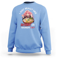 I Just Really Like Anime and Ramen Ok? Sweatshirt Kawaii Teen Girl - Wonder Print Shop