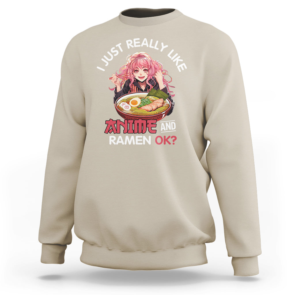 I Just Really Like Anime and Ramen Ok? Sweatshirt Kawaii Teen Girl - Wonder Print Shop