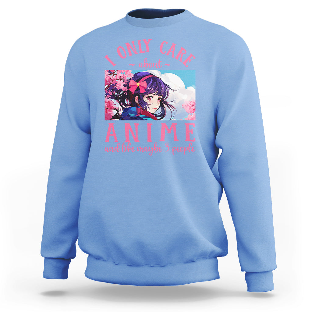 I Only Care About Anime Sweatshirt And Like Maybe 3 People Japanese Manga - Wonder Print Shop