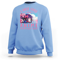 I Only Care About Anime Sweatshirt And Like Maybe 3 People Japanese Manga - Wonder Print Shop