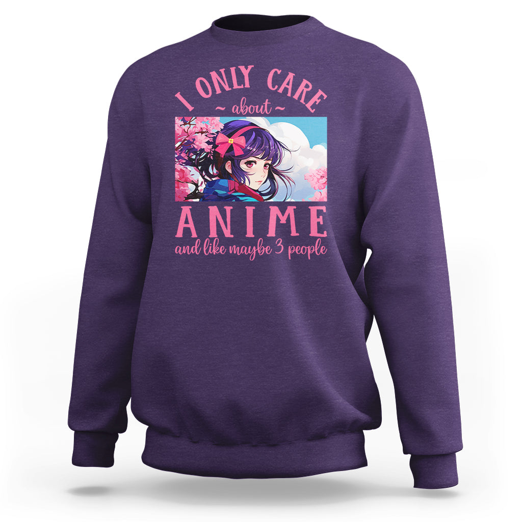 I Only Care About Anime Sweatshirt And Like Maybe 3 People Japanese Manga - Wonder Print Shop