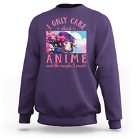 I Only Care About Anime Sweatshirt And Like Maybe 3 People Japanese Manga - Wonder Print Shop