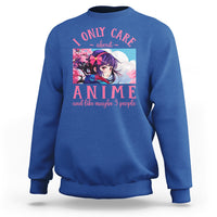 I Only Care About Anime Sweatshirt And Like Maybe 3 People Japanese Manga - Wonder Print Shop