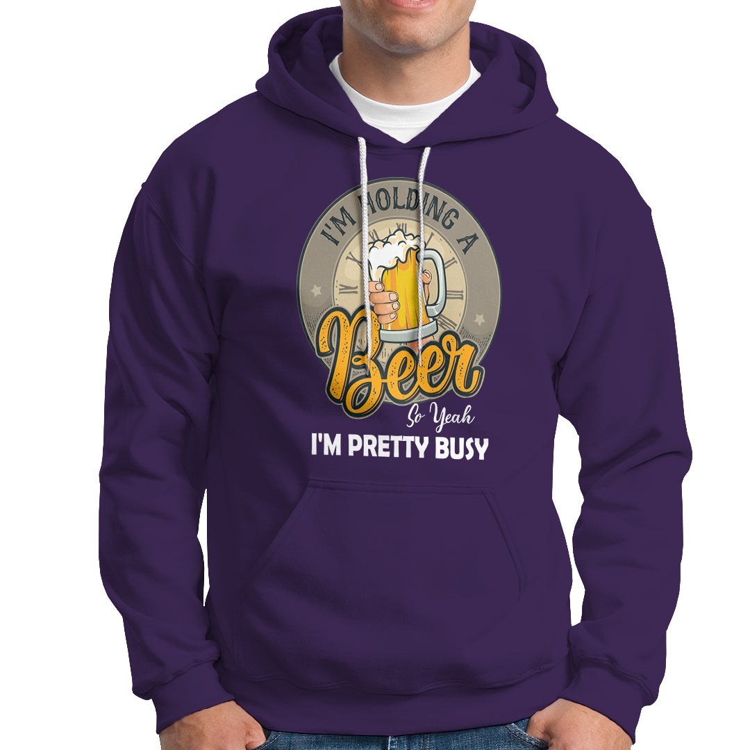 Funny Drinking Hoodie I'm Holding A Beer So Yeah I'm Pretty Busy - Wonder Print Shop