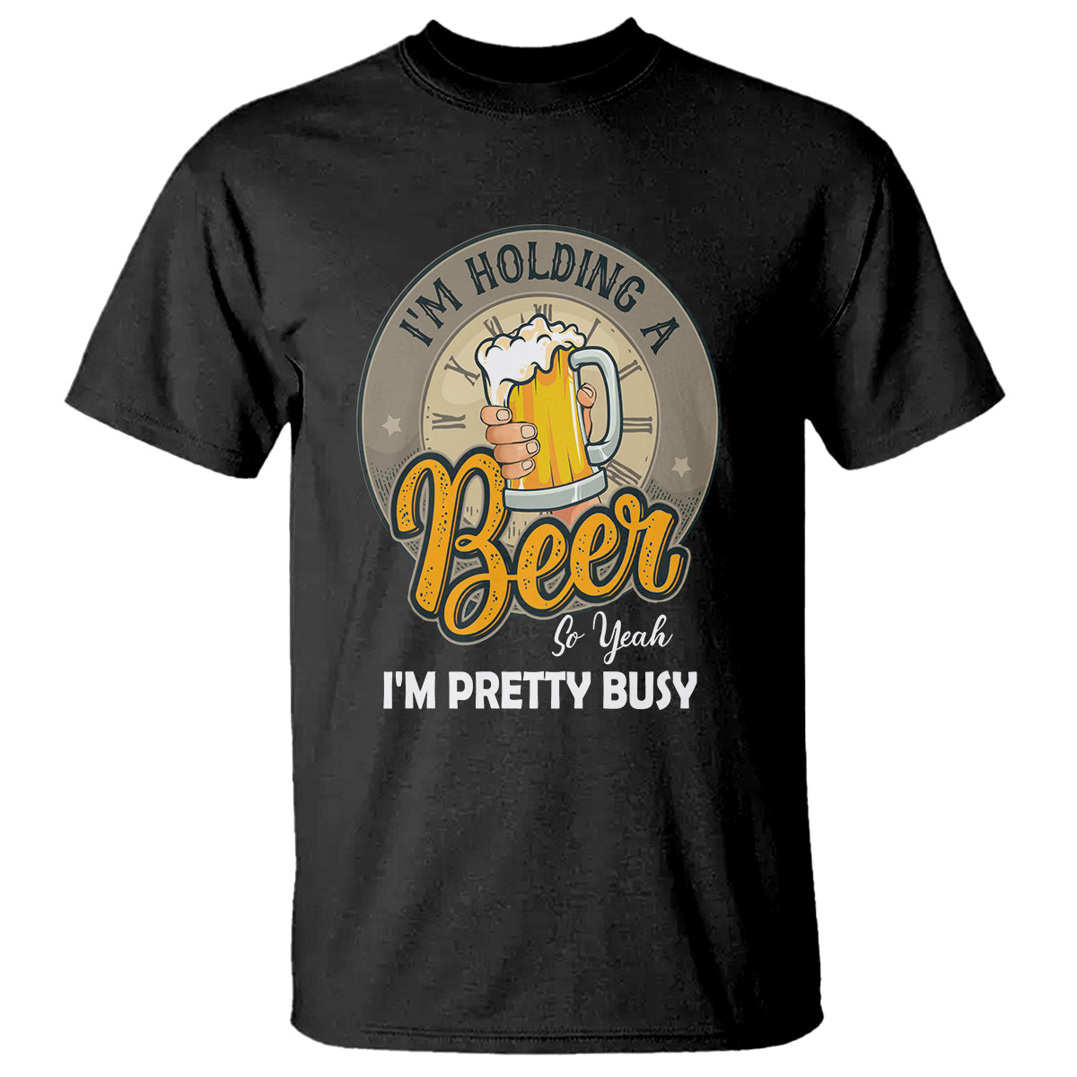 Funny Drinking T Shirt I'm Holding A Beer So Yeah I'm Pretty Busy - Wonder Print Shop