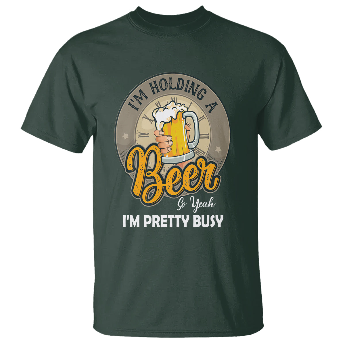 Funny Drinking T Shirt I'm Holding A Beer So Yeah I'm Pretty Busy - Wonder Print Shop