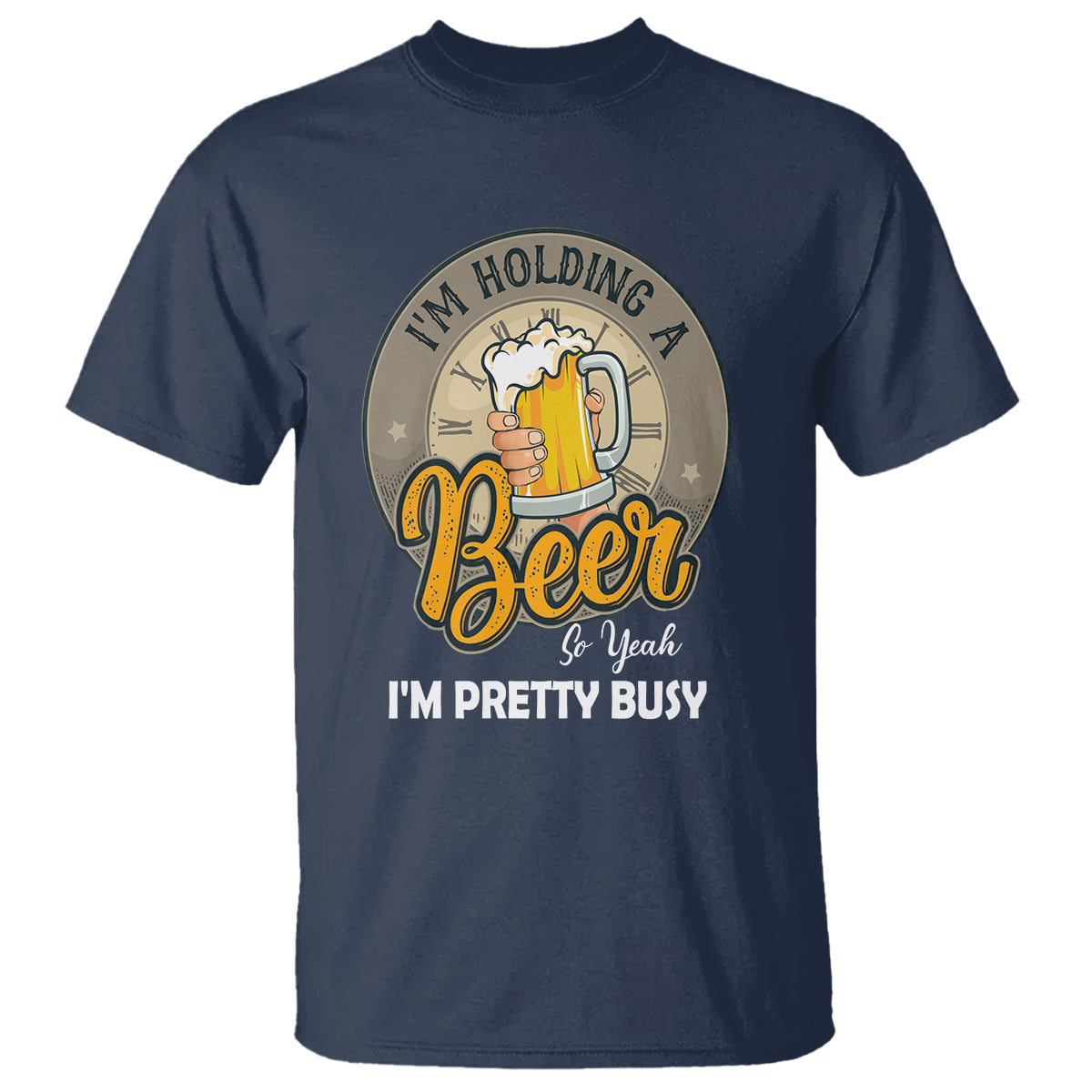 Funny Drinking T Shirt I'm Holding A Beer So Yeah I'm Pretty Busy - Wonder Print Shop