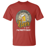 Funny Drinking T Shirt I'm Holding A Beer So Yeah I'm Pretty Busy - Wonder Print Shop