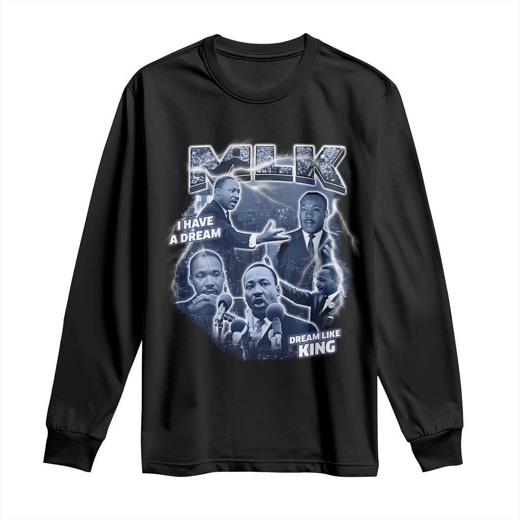 Martin Luther King Jr Long Sleeve Shirt I Have A Dream Like King MLK Day Black History