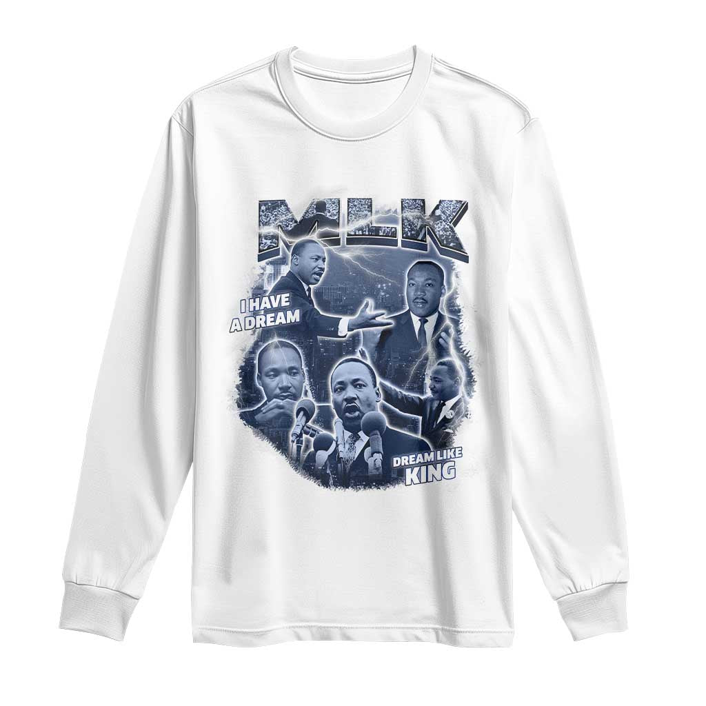 Martin Luther King Jr Long Sleeve Shirt I Have A Dream Like King MLK Day Black History