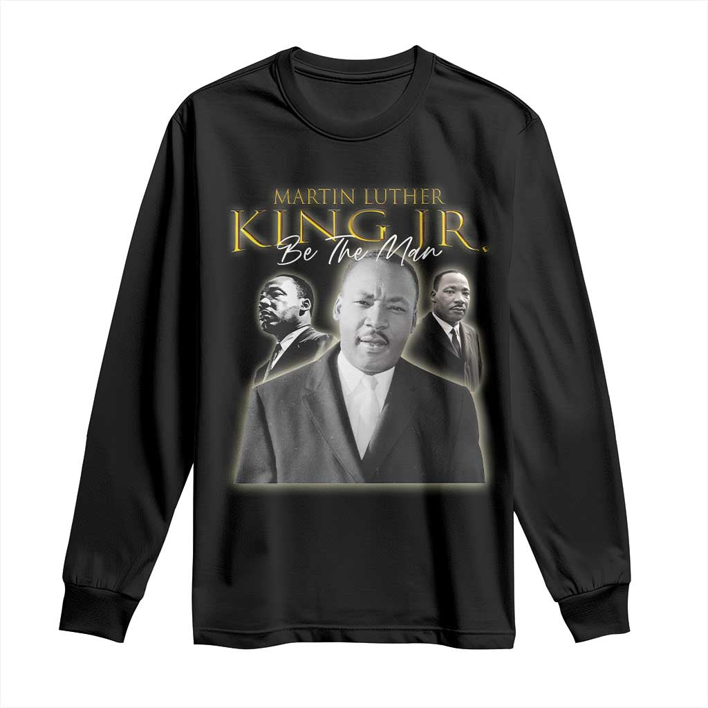Martin Luther King Jr Long Sleeve Shirt Be The Man MLK Day Black History