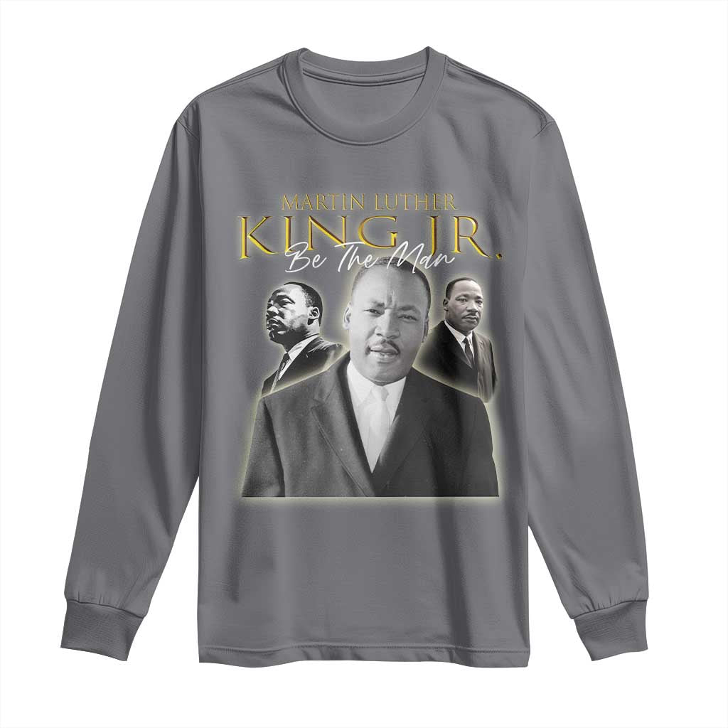 Martin Luther King Jr Long Sleeve Shirt Be The Man MLK Day Black History