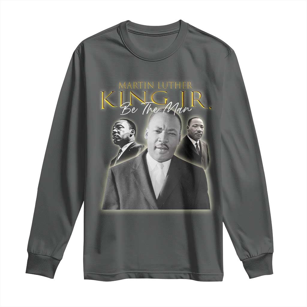 Martin Luther King Jr Long Sleeve Shirt Be The Man MLK Day Black History