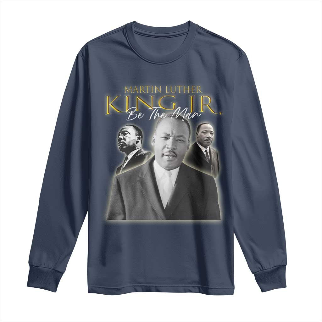 Martin Luther King Jr Long Sleeve Shirt Be The Man MLK Day Black History