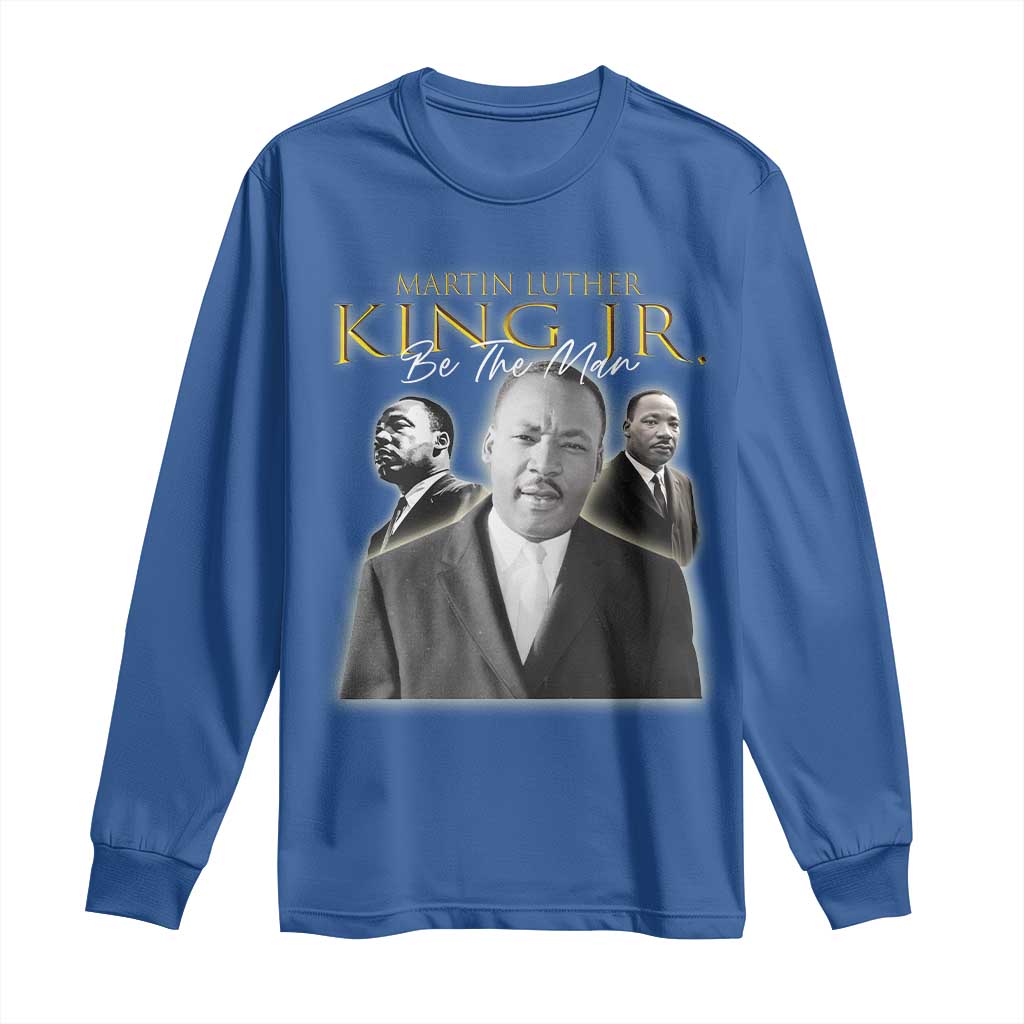 Martin Luther King Jr Long Sleeve Shirt Be The Man MLK Day Black History