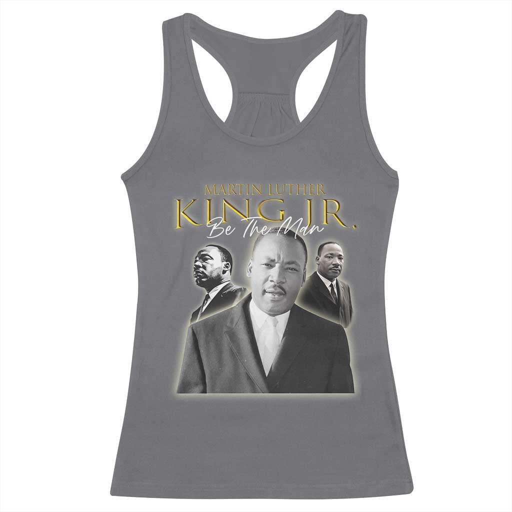 Martin Luther King Jr Racerback Tank Top Be The Man MLK Day Black History